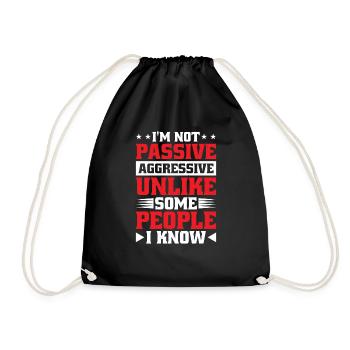 I'm Not Passive Aggressive Unlike Some People - Drawstring Bag - black - Front