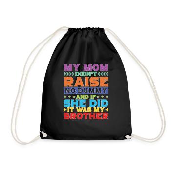 My Mom Didn't Raise No Dummy, Maybe My Brother 21 - Turnbeutel - Schwarz - Vorne