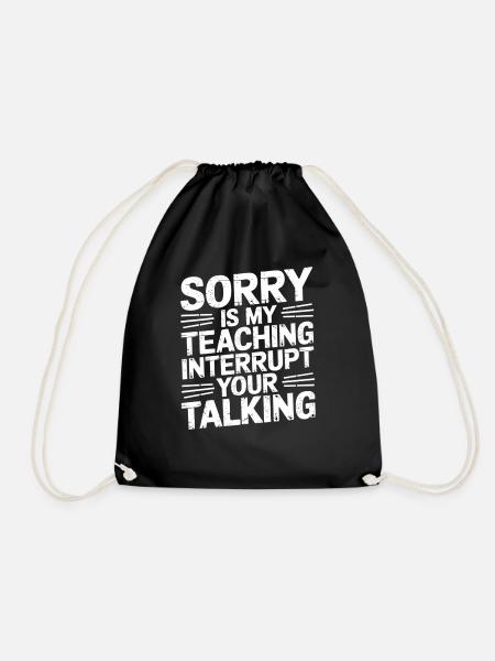 Sorry Is My Teaching Interrupt Your Talking 5 - Turnbeutel - Schwarz