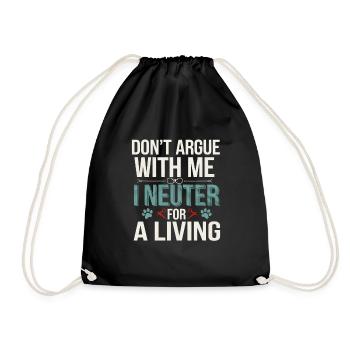 Don't Argue With Me I Neuter For A Living 4 - Turnbeutel - Schwarz - Vorne