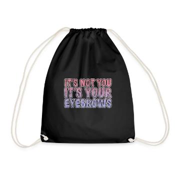 It's Not You It's Your Eyebrows 3 - Drawstring Bag - black - Front