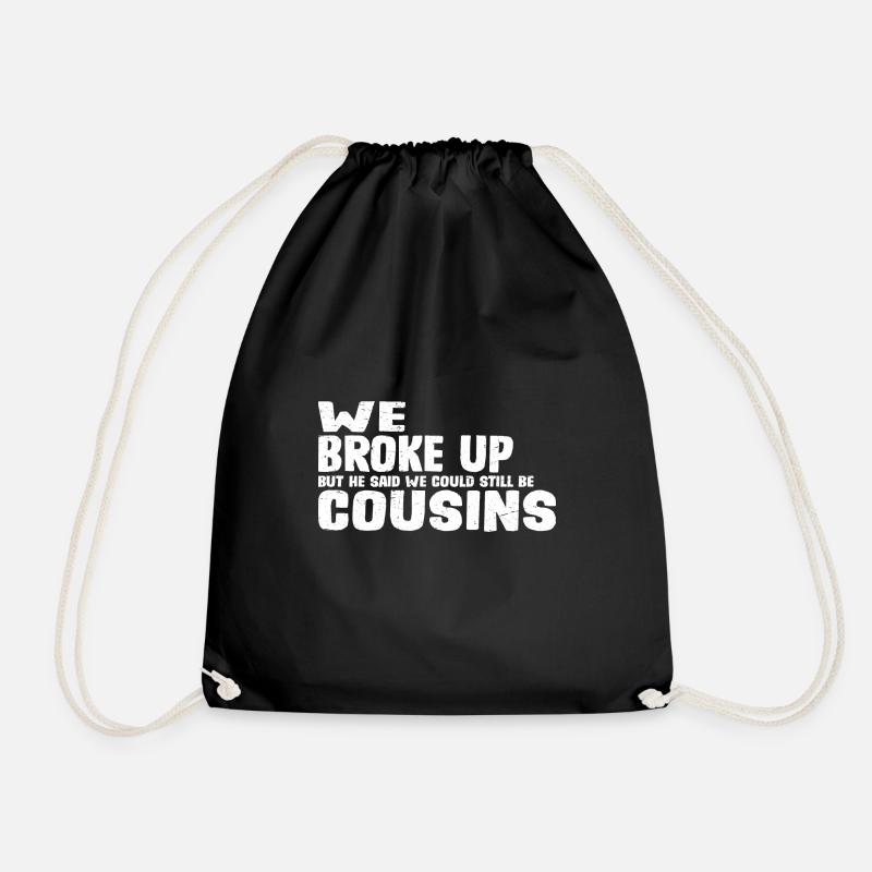 We Broke Up He Said We Could Still Be Cousins 29 - Turnbeutel - Schwarz