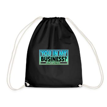 You In My Business, Don't Do That 2 - Drawstring Bag - black - Front