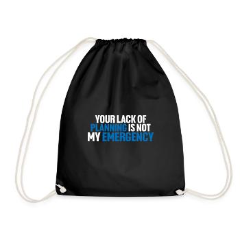 Your Lack Of Planning Is Not My Emergency 8 - Drawstring Bag - black - Front