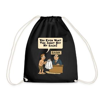 You even want the shirt off my back! - Drawstring Bag - black - Front