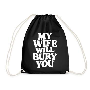 My Wife Will Bury You – Funny Design - Drawstring Bag - black - Front