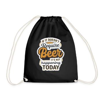 It Doesn't Require Beer It's Not Happening Today10 - Turnbeutel - Schwarz - Vorne