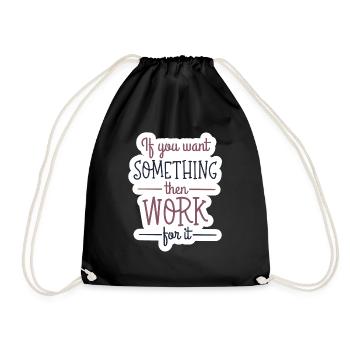 If you want something, then work for it - Turnbeutel - Schwarz - Vorne