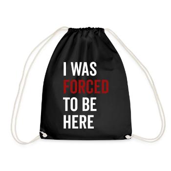 I Was Forced To Be Here - Drawstring Bag - black - Front