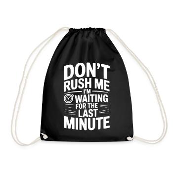 Don't Rush Me I'm Waiting For The Last Minute - Drawstring Bag - black - Front