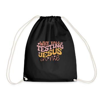 Why Yall Testing Jesus in Me - Drawstring Bag - black - Front