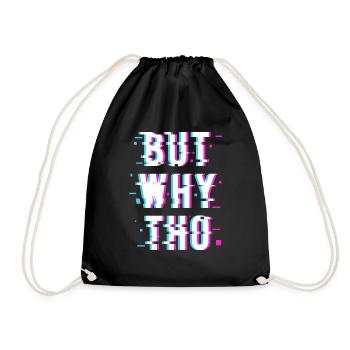 But WHY THO - Drawstring Bag - black - Front