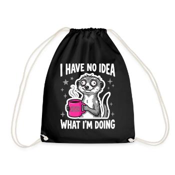 I Have No Idea What I'm Doing Erdmännchen Kaffee - Turnbeutel - Schwarz - Vorne