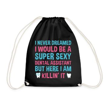 Never Dreamed Would Be Super Sexy Dental Assistant - Drawstring Bag - black - Front