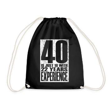 40 Is Just 18 With 22 Years Experience - Drawstring Bag - black - Front