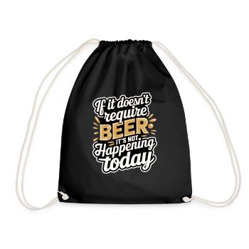 It Doesn't Require Beer It's Not Happening Today 8 - Turnbeutel - Schwarz - Vorne