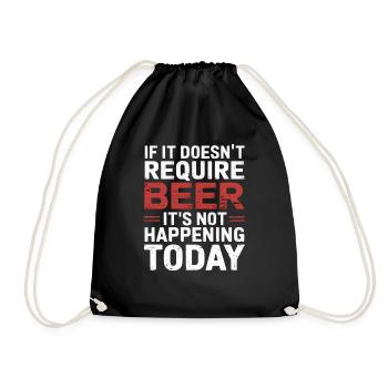 It Doesn't Require Beer It's Not Happening Today 6 - Turnbeutel - Schwarz - Vorne