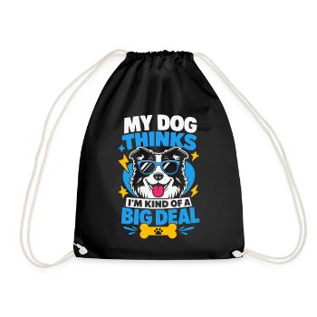 My Dog Thinks I'm Kind Of A Big Deal - Turnbeutel - Schwarz - Vorne