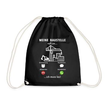Meine Baustelle ruft an - ich muss los - Spruch - Turnbeutel - Schwarz - Vorne
