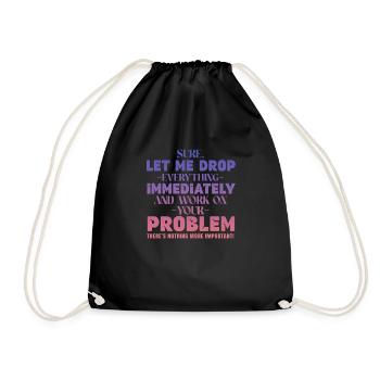 Let Me Drop Everything And Work On Your Problem - Turnbeutel - Schwarz - Vorne