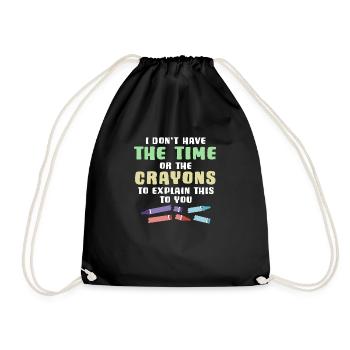 I Don't Have The Time Or The Crayons To Explain - Drawstring Bag - black - Front