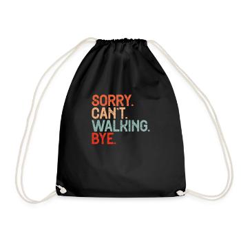 Sorry. Can't. Walking. Bye. Lustiger Spruch für - Turnbeutel - Schwarz - Vorne