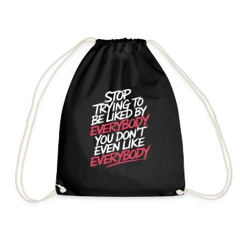 Stop Trying to Be Liked You Don’t Even Like Em 8 - Turnbeutel - Schwarz - Vorne