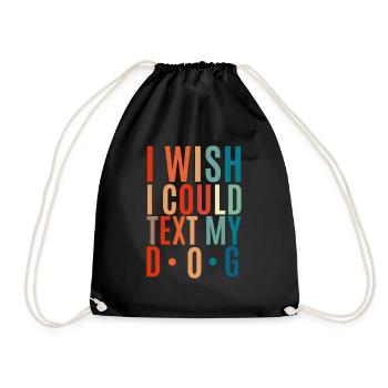 I wish I could have texted my dog - Drawstring Bag - black - Front