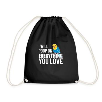 I will poop on everything you love budgerigar - Drawstring Bag - black - Front