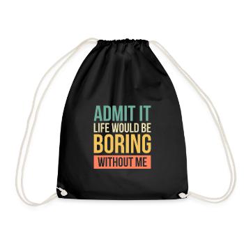 Admit It Life Would Be Boring Without Me - Drawstring Bag - black - Front