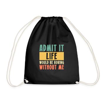 Admit It Life Would Be Boring Without Me - Drawstring Bag - black - Front