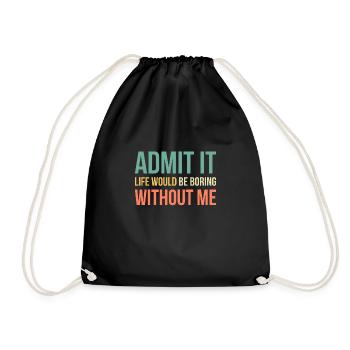 Admit It Life Would Be Boring Without Me - Drawstring Bag - black - Front