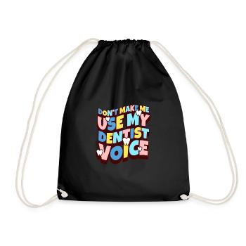 Dont Make Me Use My Dentist Voice - Turnbeutel - Schwarz - Vorne