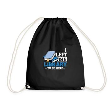I Left The Library To Be Here Shirt Bibliothek - Turnbeutel - Schwarz - Vorne