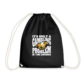 Its Only A Gambling Problem If Im Losing - Drawstring Bag - black - Front
