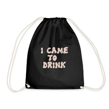 i came to drink - Turnbeutel - Schwarz - Vorne