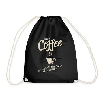 Drink Coffee - do stupid things faster - Turnbeutel - Schwarz - Vorne