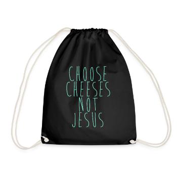 Choose Cheeses - not Jesus - Turnbeutel - Schwarz - Vorne