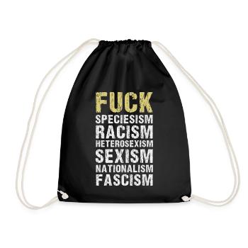 Fuck Speciesism / Racism / Sexism / Nationalism - Drawstring Bag - black - Front