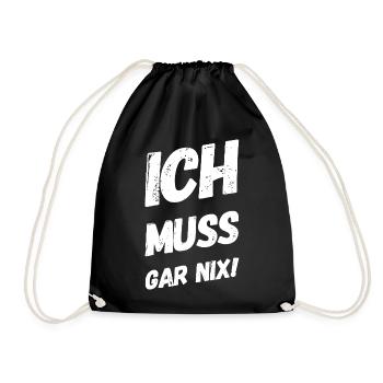 Ich muss gar nix! Fun Spruch - Turnbeutel - Schwarz - Vorne