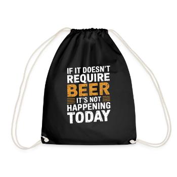 It Doesn't Require Beer It's Not Happening Today 3 - Turnbeutel - Schwarz - Vorne