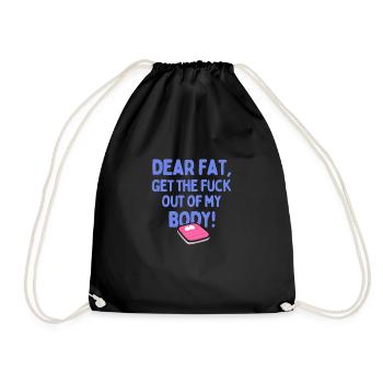 Dear Fat, Get The F Out of My Body - Drawstring Bag - black - Front