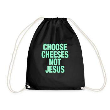 Choose Cheeses - not Jesus - Drawstring Bag - black - Front
