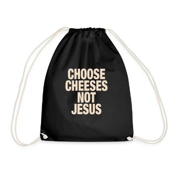 Choose Cheeses - not Jesus - Drawstring Bag - black - Front