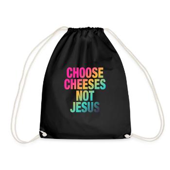 Choose Cheeses - not Jesus - Turnbeutel - Schwarz - Vorne