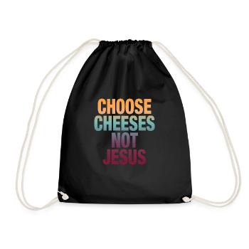 Choose Cheeses - not Jesus - Turnbeutel - Schwarz - Vorne