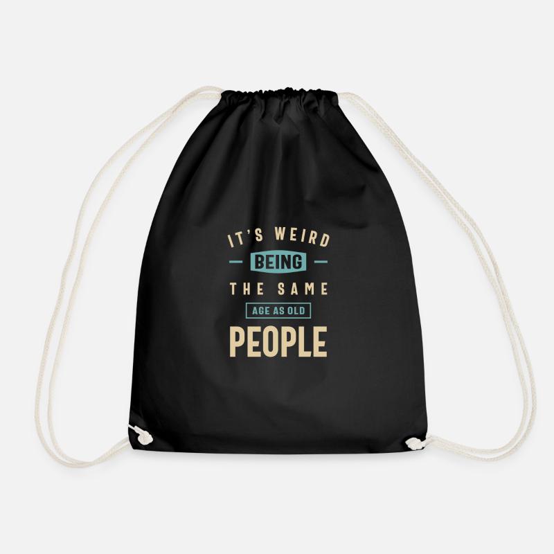 It's Weird Being The Same Age as Old People Funny - Drawstring Bag - black