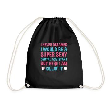 Never Dreamed Would Be Super Sexy Dental Assistant - Drawstring Bag - black - Front