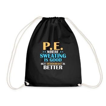 P.E. Where Sweating Is Good But Deodorant Is Bette - Drawstring Bag - black - Front