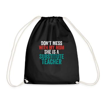Don't Mess with My Mom She Is a Substitute Teacher - Drawstring Bag - black - Front